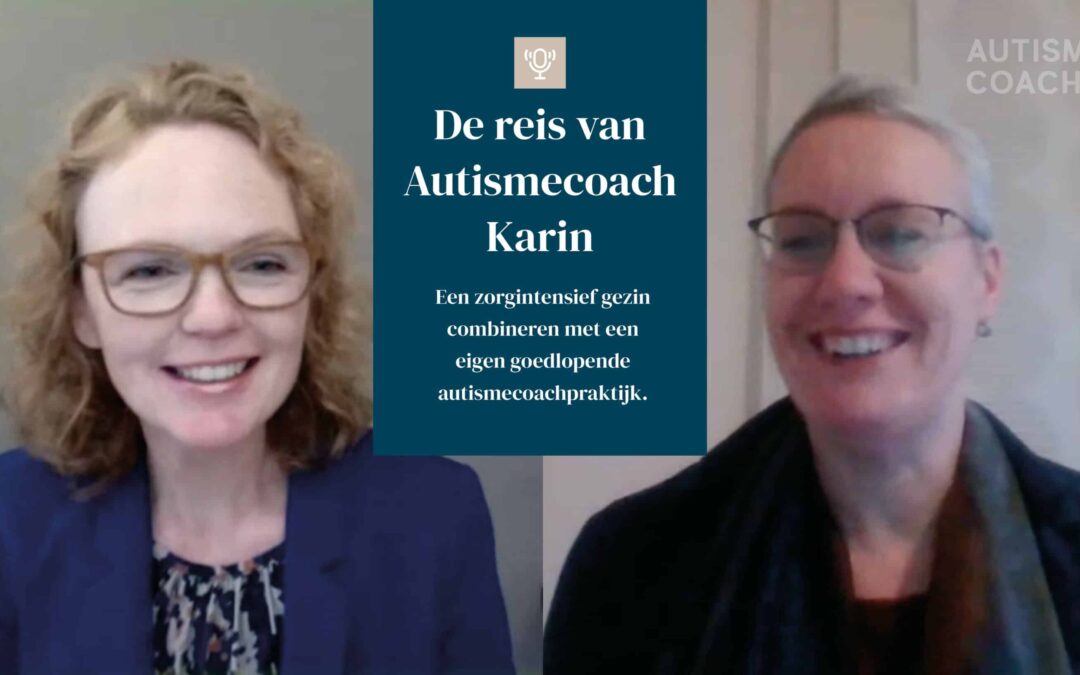 De reis van autismecoach Karin: Een zorgintensief gezin en een goedlopende autismecoachpraktijk